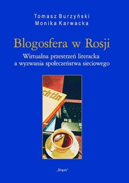 Blogosfera w Rosji (Nr 33) Wirtualna przestrzeń literacka a wyzwania społeczeństwa sieciowego