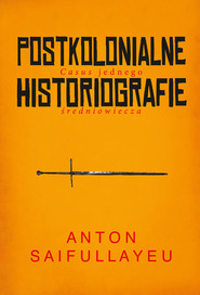 Postkolonialne historiografie Casus jednego średniowiecza