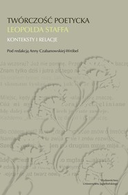 Twórczość poetycka Leopolda Staffa Konteksty i relacje