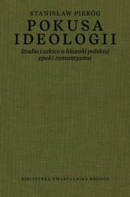 Pokusa ideologii Studia i szkice o filozofii polskiej epoki romantyzmu