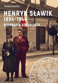 Henryk Sławik 1894-1944 Biografia socjalisty.