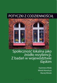 Potyczki z codziennością Społeczność lokalna jako źródło rezyliencji. Z badań w województwie śląskim