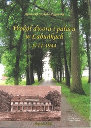 Wokół dworu i pałacu w Łabuńkach 1771-1944