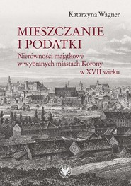 Mieszczanie i podatki Nierówności majątkowe w wybranych miastach Korony w XVII wieku
