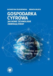 Gospodarka cyfrowa. Jak nowe technologie zmieniają świat