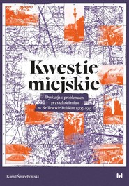 Kwestie miejskie Dyskusja o problemach i przyszłości miast w Królestwie Polskim 1905–1915