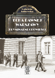 Echa Dawnej Warszawy. Kryminalne opowieści