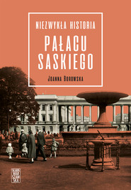 Niezwykła historia Pałacu Saskiego