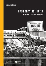 Litzmannstadt Getto Miejsca ludzie pamięć