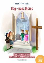Bóg - nasz Ojciec 1 Ćwiczenia do religii dla klasy 1 szkoły podstawowej Szkoła podstawowa