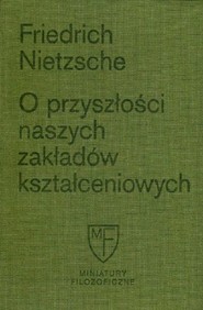 O przyszłości naszych zakładów kształceniowych Sześć prelekcji wygłoszonych w Bazylei na zlecenie Towarzystwa Akademickiego