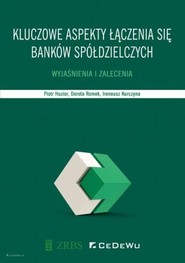 Kluczowe aspekty łączenia się banków spółdzielczych. Wyjaśnienia i zalecenia.