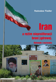 Iran a reżim nieproliferacji broni jądrowej / UAM Dylematy i wyzwania