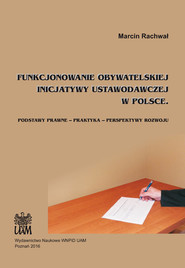 Funkcjonowanie obywatelskiej inicjatywy ustawodawczej w Polsce / UAM Podstawy prawne – praktyka – perspektywy rozwoju