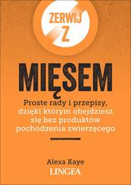 Zerwij z mięsem Proste rady i przepisy, dzięki którym obejdziesz się bez produktów pochodzenia zwierzęcego