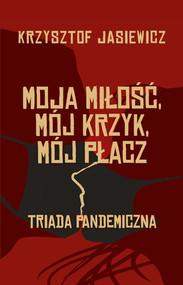 Moja miłość, mój krzyk, mój płacz Triada pandemiczna