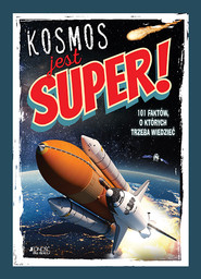 Kosmos jest super! 101 faktów o których trzeba wiedzieć