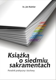 Książka o siedmiu sakramentach Poradnik życia duchowego