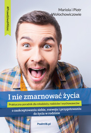I NIE ZMARNOWAĆ ŻYCIA