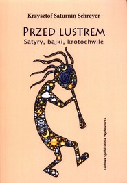 Przed lustrem Satyry, bajki, krotochwile