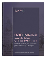 Dziennikarki prasy dla kobiet w Polsce 1918-1939. Portret zbiorowy na podstawie publicystycznego sam