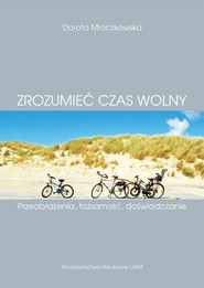 Zrozumieć czas wolny. Przeobrażenia, tożsamość, doświadczanie
