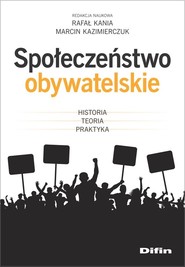 Społeczeństwo obywatelskie Historia, teoria, praktyka