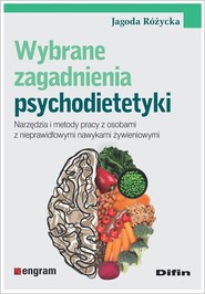 Wybrane zagadnienia psychodietetyki Narzędzia i metody pracy z osobami z nieprawidłowymi nawykami żywieniowymi