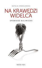 Na krawędzi widelca. Spowiedź bulimiczki