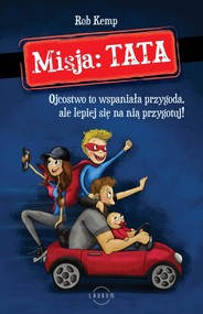 Misja TATA Ojcostwo to wspaniała przygoda, ale lepiej się na nią przygotuj!