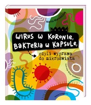 Wirus w koronie bakteria w kapsule czyli wyprawa do mikroświata