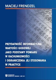 Przydatność informacyjna wartości godziwej jako podstawy pomiaru w rachunkowości i ograniczenia jej stosowania w praktyce