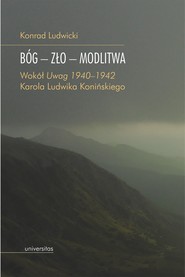 Bóg – zło – modlitwa. Wokół „Uwag 1940–1942” Karola Ludwika Konińskiego
