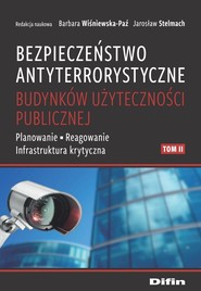 Bezpieczeństwo antyterrorystyczne budynków użyteczności publicznej. Tom 2 Planowanie, reagowanie, infrastruktura krytyczna