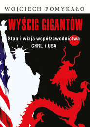 Wyścig gigantów Stan i wizja współzawodnictwa CHRL i USA