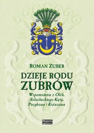 Dzieje rodu Zubrów Wspomnienia z Olch, Szlacheckiego Kąta, Pacykowa i Kotuzowa