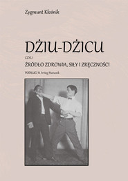 Dziu-Dzicu czyli źródło zdrowia, siły i zręczności podług H. Irving Hancock