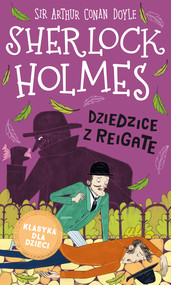Klasyka dla dzieci. Sherlock Holmes. Dziedzice z Reigate