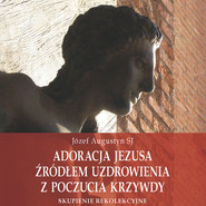 Adoracja Jezusa źródłem uzdrowienia z poczucia krzywdy