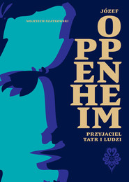 Józef Oppenheim - przyjaciel Tatr i ludzi