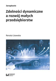 Zdolności dynamiczne a rozwój małych przedsiębiorstw
