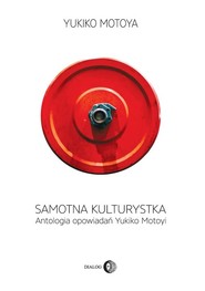 Samotna kulturystka Antologia opowiadań Yukiko Motoyi