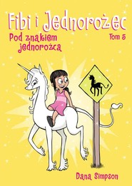 Fibi i jednorożec Tom 5 Pod znakiem jednorożca