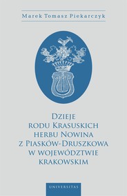 Dzieje rodu Krasuskich herbu Nowina z Piasków-Druszkowa w województwie krakowskim