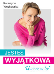 Jesteś wyjątkowa. Uwierz w to!