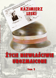 Życie niewłaściwie urozmaicone Tom 2 Wspomnienia oficera wywiadu i kontrwywiadu AK