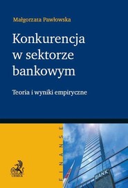 Konkurencja w sektorze bankowym Teoria i wyniki empiryczne