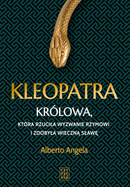 Kleopatra. Królowa, która rzuciła wyzwanie Rzymowi i zdobyła wieczna sławę