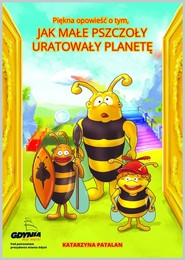 Piękna opowieść o tym jak małe pszczoły uratowały planetę
