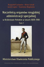 Naczelnicy organów rosyjskiej administracji specjalnej  w Królestwie Polskim w latach 1839-1918, Tom 1: Ministerstwo Oświecenia Publicznego